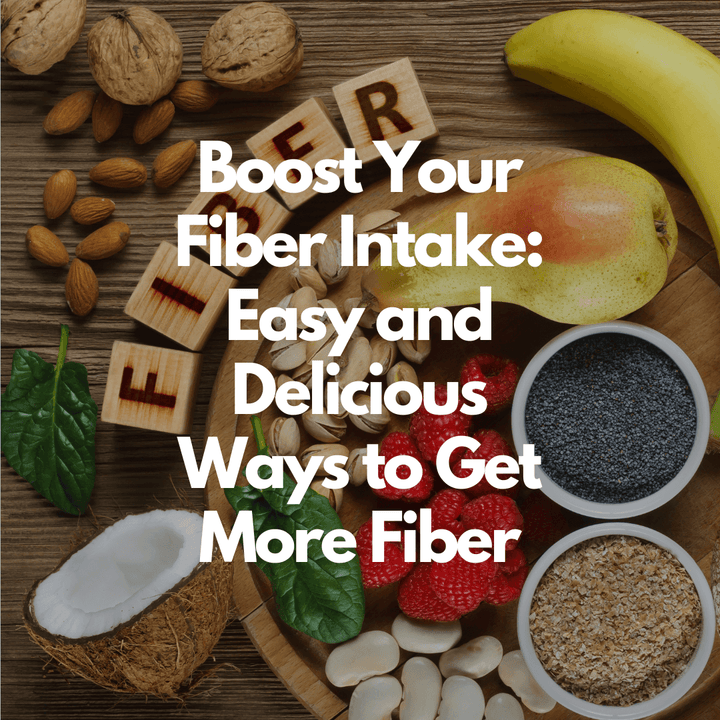 Boost Your Fiber Intake: Easy and Delicious Ways to Get More Fiber